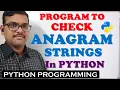 PROGRAM TO CHECK ANAGRAM STRINGS IN PYTHON PYTHON PROGRAMMING ANAGRAM STRINGS