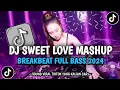 Download Lagu DJ Sweet Love Mashup Breakbeat Tiktok Fyp Viral  Full Bass 2024!!