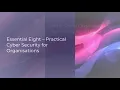 Essential Eight - Practical Cyber Security for Organizations 15 s series
