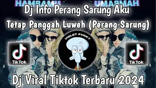 Download DJ INFO PERANG SARUNG AKU TETEP PANGGAH LUWEH ( PERANG SARUNG ) VIRAL TIK TOK TERBARU 2024 MP3