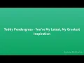 Teddy Pendergrass - You're My Latest, My Greatest Inspiration (Lyrics)