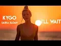 Lagu Kygo, Sasha Sloan - I'll Wait (Music Video)