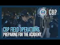 Preparing for the Field Operations Academy - CBP Hiring Process CBP