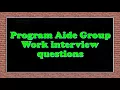 Program Aide Group Work interview questions