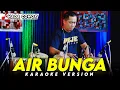 AIR BUNGA KARAOKE NADA COWOK / PRIA VERSI DANGDUT KOPLO ENCHO TERBARU