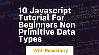 10 javascript tutorial for beginners non primitive data types