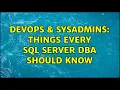 DevOps SysAdmins Things every SQL Server DBA should know 11 Solutions