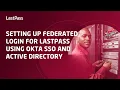 Setting up federated login for LastPass using Okta SSO and Active Directory