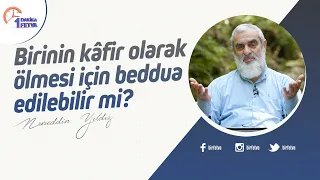 Birinin kâfir olarak ölmesi için beddua edilebilir mi?