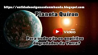 Planeta Quiron: Para onde vão, os espíritos degredados do planeta Terra? A Nova era espiritual. N* 1