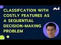 Jaromir Janisch Classifcation With Costly Features as a Sequential Decision Making Problem