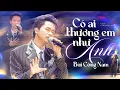 Download Lagu CÓ AI THƯƠNG EM NHƯ ANH - BÙI CÔNG NAM live at #RiverFlowInYouShow