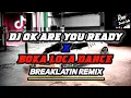 Download Lagu DJ OK ARE YOU READY X BOKA LOCA DANCE (BREAKLATIN REMIX)