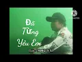 Download Lagu ĐÃ TỪNG YÊU EM || CHÂU GIA KIỆT || THƯƠNG VC 83 COVER