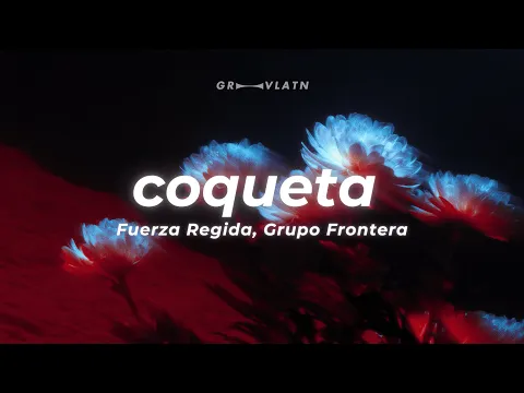 Video Thumbnail: Fuerza Regida, Grupo Frontera - Coqueta (Letra/Lyrics)