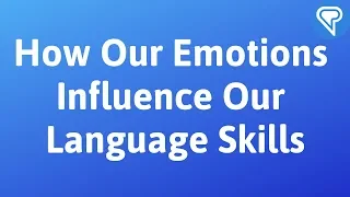 How Our Emotions Influence Our Language Skills