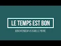 Bon Entendeur vs Isabelle Pierre - Le temps est bon | Lyrics.be
