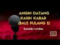 Download Lagu Angin Datang Kasih Kabar (Bale Pulang 2) | Karaoke Version