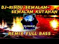 Download Lagu DJ RINDU SEMALAM~SEMALAM KUTAHAN//REMIX FULL BASS