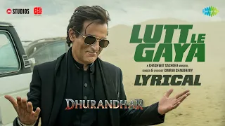 lutt le gaya lyrical dhurandhar ranveer singh akshaye khanna shashwat sachdev simran c