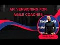 Introduction to APIs and API versioning for Agile Coaches with Maciej Gowin