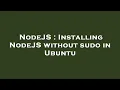 NodeJS Installing NodeJS without sudo in Ubuntu