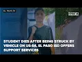 Student dies after being struck by vehicle on US-54 El Paso ISD offers support services