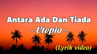 antara ada dan tiada utopia lyrik video 
