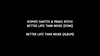 Romeo Santos & Prince Royce - Better Late Than Never  (Letra/Lyrics)