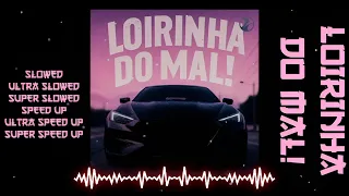 loirinha do mal slowed ultra slowed super slowed speed up ultra speed up super speed up