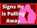 Signs He Is Pulling Away