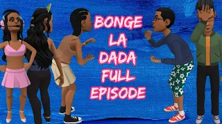 BONGE LA DADA FULL EPISODE 