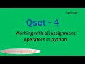Qset - 4 Working with all assignment operators in python Beginner level