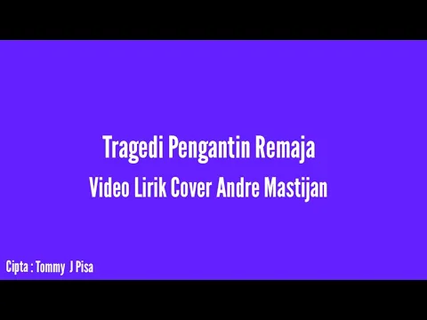 Download MP3 Tragedi Pengantin Remaja - Lirik Video Cover Andre Mastijan || Cipta : Tommy J Pisa