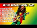 Download Lagu Reggae Slow Terbaru 2025 | Musik Santai | Ngopi | Rebahan | Kerja | Damai Nikmat