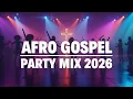 Lagu Gospel Party Songs For 2026 || Afro Gospel and Amapiano Mixtape || Augustt Lyte