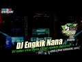 Download Lagu DJ ENGKIK NANA VIRAL PUUUOLLL