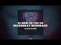 Download Lagu DJ How Do You Do Breakbeat Melody Mengkane (slowed+reverb)