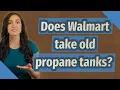 Does Walmart take old propane tanks