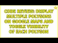 Code Review Display multiple polygons on Google Maps and toggle visibility of each polygon