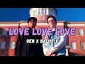 Download Lagu DEN, Balistix - Love Love Love (Official Music Video)