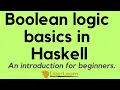 Boolean logic basics in Haskell