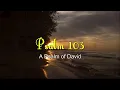Psalm 103 Reading:  Bless the Lord, O My Soul (With words - KJV)