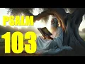 Psalm 103 Reading Bless the Lord O My Soul With words - KJV