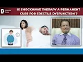 Erectile Dysfunction - Is Shockwave Therapy a PERMANENT Cure