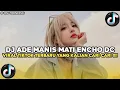 Lagu DJ ADE MANIS MATI - ENCHO DC -REMIX FULLBASS VIRAL TERBARU