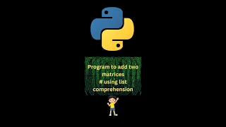 Python Program to add two matrices using list comprehension