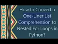 How to Convert a One-Liner List Comprehension to Nested For Loops in Python