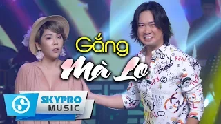 Gắng Mà Lo (Độc & Lạ) - Lưu Thanh Vũ ft. Trương Như Ý