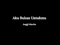 Aku Bukan Untukmu - Anggi Marito || ( Lirik Lagu)